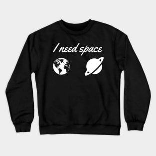 I Need Space Funny Saying Crewneck Sweatshirt